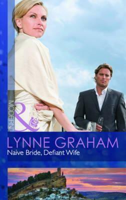 Naive Bride, Defiant Wife. Lynne Graham by Lynne Graham