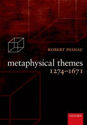 Metaphysical Themes 1274-1671 by Robert Pasnau