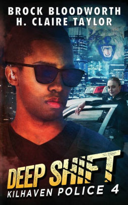 Deep Shift (Kilhaven Police Book 4) by Brock Bloodworth, H. Claire Taylor