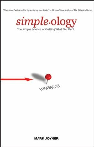 Simpleology: The Simple Science of Getting What You Want by Mark Joyner