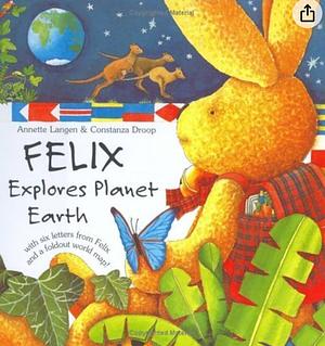 Felix Explores Planet Earth: With Six Letters from Felix and a Fold-Out World Map by Annette Langen, Laura Lindgren