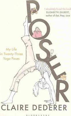 Poser: My Life in Twenty-Three Yoga Poses by Claire Dederer