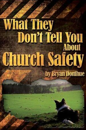 What They Don't Tell You About Church Safety by Kathryn Gerard, Bryan Donihue