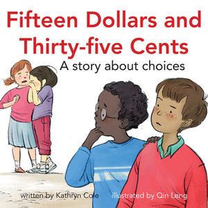Fifteen Dollars and Thirty-Five Cents by Kathryn Cole, Qin Leng