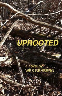 Uprooted by Wes Rehberg
