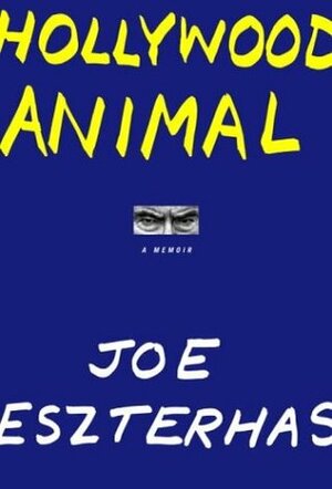 Hollywood Animal: A Memoir by Joe Eszterhas