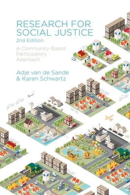 Research for Social Justice: A Community-Based Participatory Approach by Adje Van de Sande, Karen Schwartz