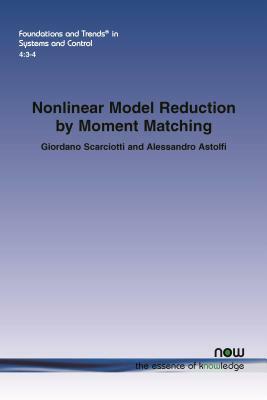 Nonlinear Model Reduction by Moment Matching by Giordano Scarciotti, Alessandro Astolfi