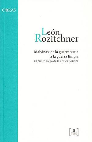 Malvinas: de la guerra sucia a la guerra limpia. El punto ciego de la crítica política by León Rozitchner