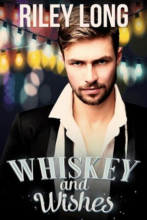 Whiskey and Wishes by Riley Long