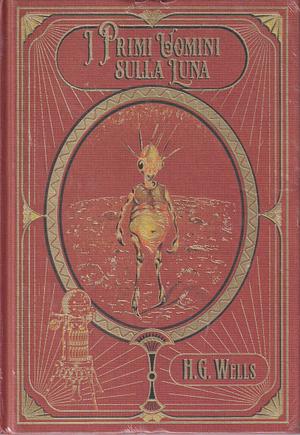 I primi uomini sulla luna by H.G. Wells