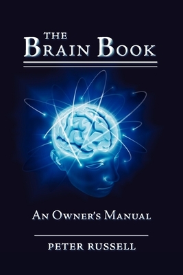 The Brain Book: An Owner's Manual by Peter Russell