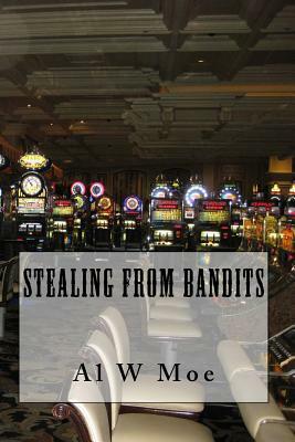 Stealing from Bandits by Al W. Moe