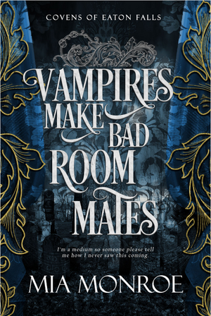 Vampires Make Bad Roommates by Mia Monroe