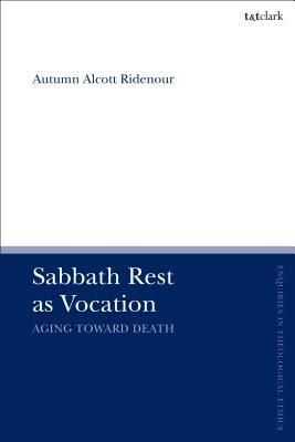 Sabbath Rest as Vocation: Aging Toward Death by Autumn Alcott Ridenour