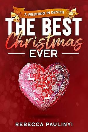 The Best Christmas Ever: A Wedding in Devon Novella by Rebecca Paulinyi