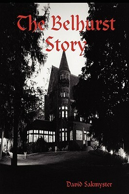 The Belhurst Story by David Sakmyster