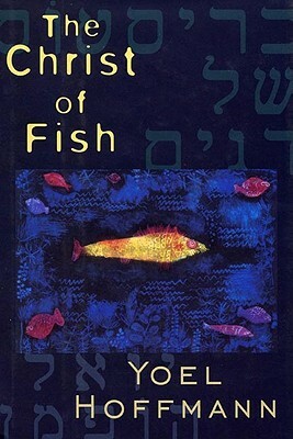 The Christ of Fish: Novel by Yoel Hoffmann