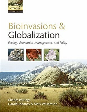 Bioinvasions and Globalization: Ecology, Economics, Management, and Policy by Mark Williamson, Charles Perrings, Hal Mooney