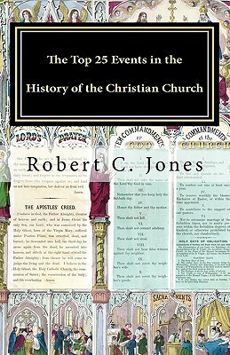 The Top 25 Events in the History of the Christian Church by Robert C. Jones