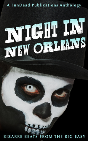 Night in New Orleans: Bizarre Beats from the Big Easy by Brad P. Christy, Pamela Q. Fernandes, Erin Crocker, Joshua James Jordan, Amber Newberry, Nathan Pettigrew, P.L. McMillan, Richard Pastor, Klara Gomez, Laurie Moran, D.J. Tyrer, Corrine Phillips, Cassandra Arnold, Brian Malachy Quinn, J. Benjamin Sanders Jr., Jonathan Shipley, Ellery D. Margay, Bret Valdez, Hillary Lyon, Jonathan D. Nichols