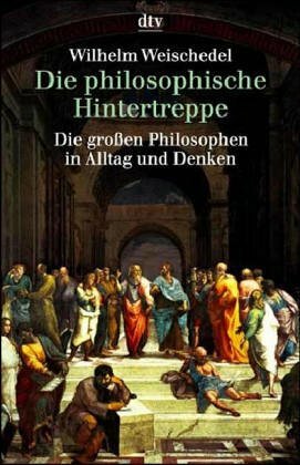 Die philosophische Hintertreppe by Wilhelm Weischedel