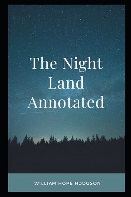 The Night Land Annotated by William Hope Hodgson