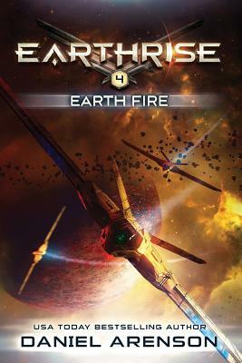 Earth Fire: Earthrise Book 4 by Daniel Arenson