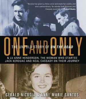 One and Only: The Untold Story of on the Road & Lu Anne Henderson, the Woman Who Started Jack Kerouac and Neal Cassady on Their Journey by Anne Marie Santos, Vanessa Hart, Gerald Nicosia