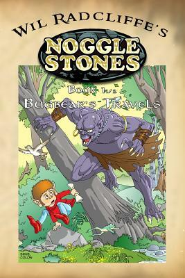Noggle Stones Book 1 1/2: Bugbear's Travels by Wil Radcliffe