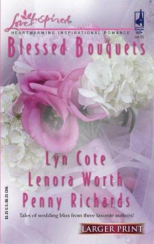 Blessed Bouquets: Wed By a Prayer / The Dream Man / Small-Town Wedding by Lyn Cote, Lyn Cote, Lenora Worth, Penny Richards