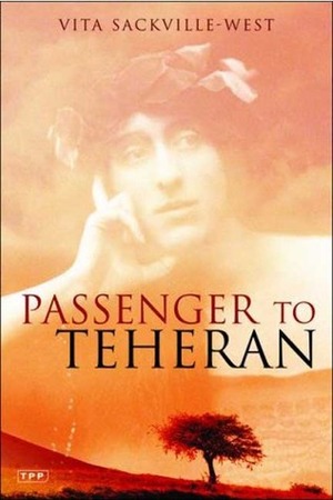 Passenger to Teheran by Vita Sackville-West, Nigel Nicolson
