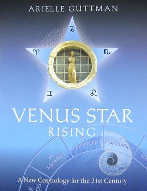 The Venus Star Point: Getting Straight to the Heart of Your Life With Venus by Arielle Guttman, Catherine Boyer