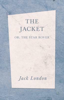 The Jacket (The Star Rover) by Jack London