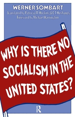 Why Is There No Socialism In The United States? by Werner Sombart