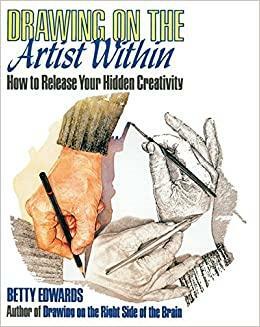 Drawing On The Artist Within: A Guide To Innovation, Invention, Imagination And Creativity by Betty Edwards