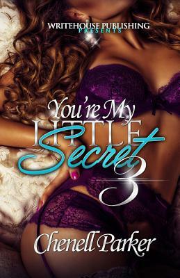 You're My Little Secret 3 by Chenell Parker