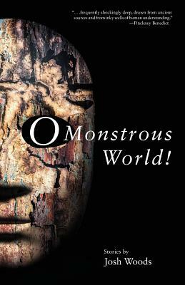O Monstrous World! by Josh Woods