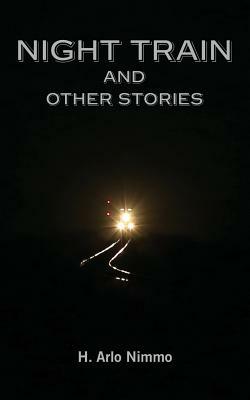 Night Train and Other Stories by H. Arlo Nimmo