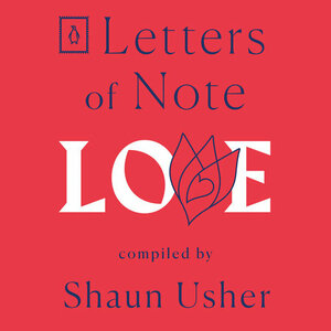 Letters Of Note: Love by Shaun Usher