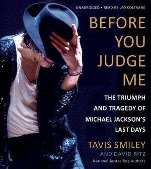 Before You Judge Me: The Triumph and Tragedy of Michael Jackson's Last Days by David Ritz, Tavis Smiley