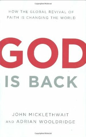 God Is Back: How the Global Revival of Faith Is Changing the World by John Micklethwait, Adrian Wooldridge