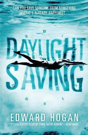 Daylight Saving by Hogan, Edward (2012) Paperback by Edward Hogan, Edward Hogan