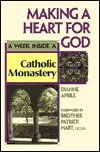 Making a Heart for God: A Week Inside a Catholic Monastery by Dianne Aprile