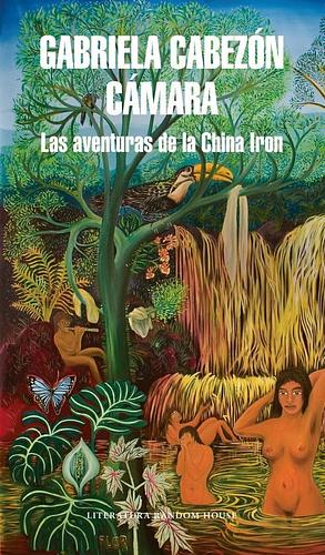 LAS AVENTURAS DE LA CHINA IRON by Gabriela Cabezón Cámara