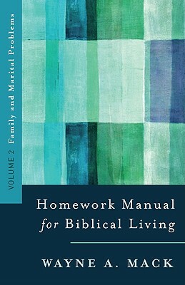 A Homework Manual for Biblical Living Vol. 2 by Wayne Mack, Mack