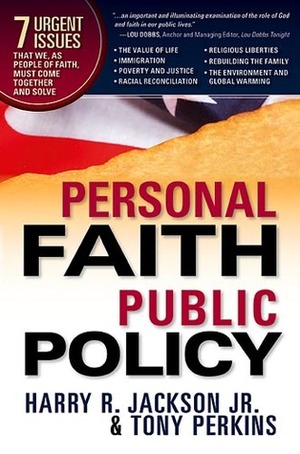 Personal Faith, Public Policy: The 7 Urgent Issues that We, as People of Faith, Need to Come Together and Solve by Harry R. Jackson Jr., Tony Perkins