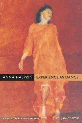 Anna Halprin: Experience as Dance by Janice Ross