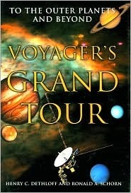 Voyager's Grand Tour: To the Outer Planets and Beyond by Ronald Schorn, Henry C. Dethloff