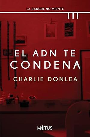 El adn te condena by Charlie Donlea